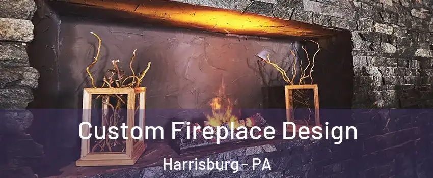  Custom Fireplace Design Harrisburg - PA