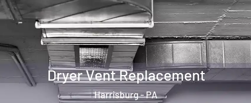  Dryer Vent Replacement Harrisburg - PA