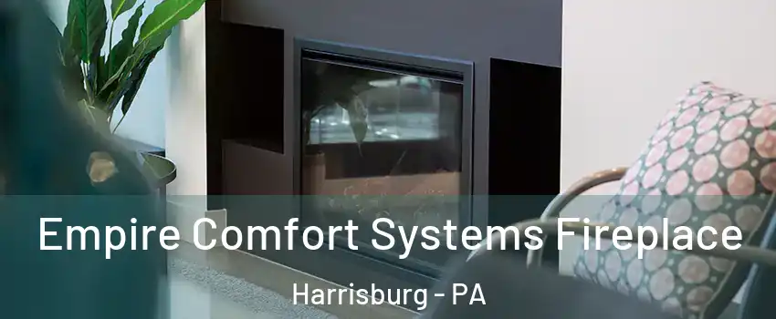  Empire Comfort Systems Fireplace Harrisburg - PA