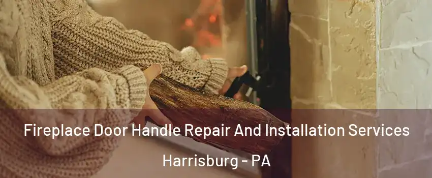  Fireplace Door Handle Repair And Installation Services Harrisburg - PA