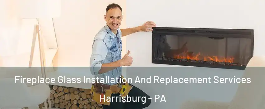  Fireplace Glass Installation And Replacement Services Harrisburg - PA