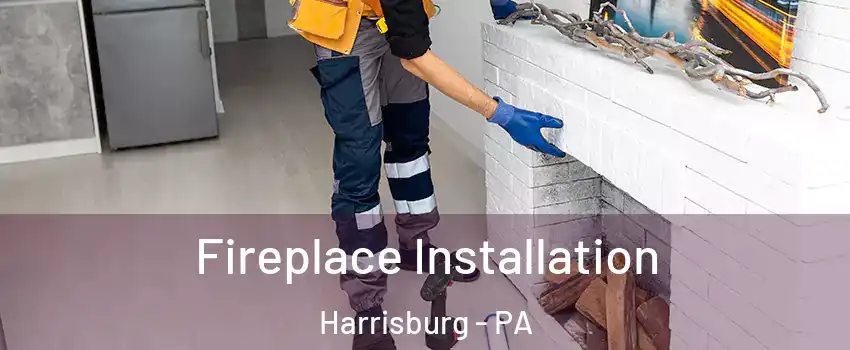  Fireplace Installation Harrisburg - PA