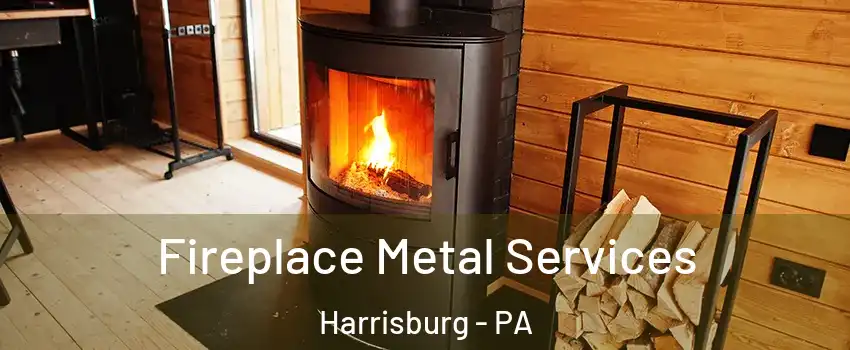 Fireplace Metal Services Harrisburg - PA