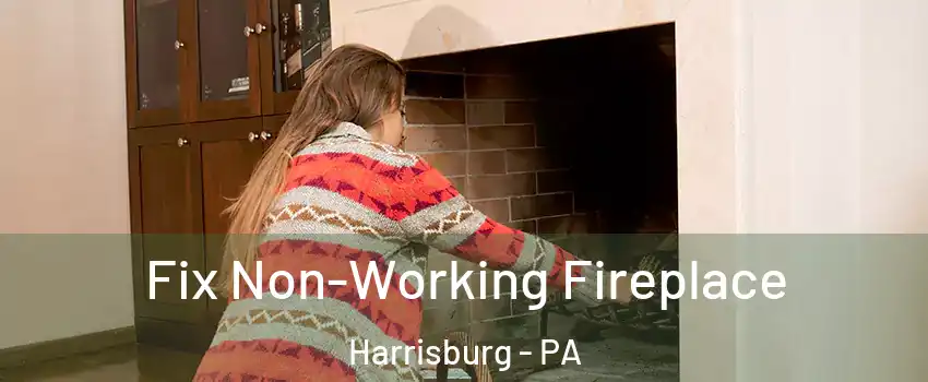  Fix Non-Working Fireplace Harrisburg - PA