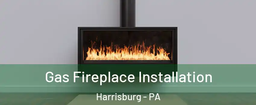  Gas Fireplace Installation Harrisburg - PA