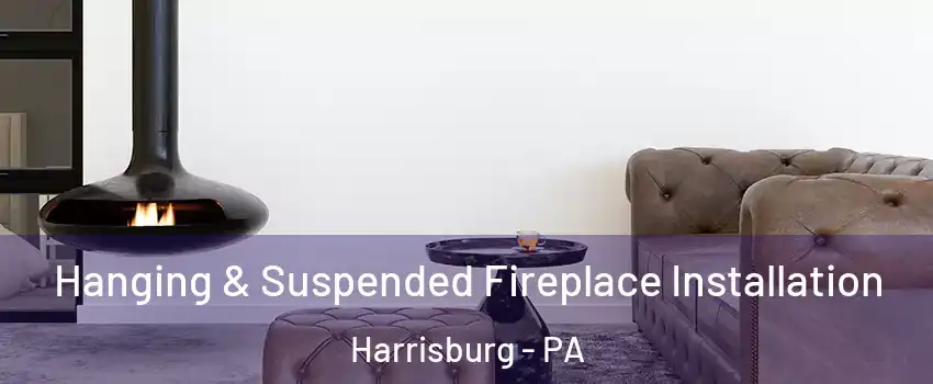  Hanging & Suspended Fireplace Installation Harrisburg - PA