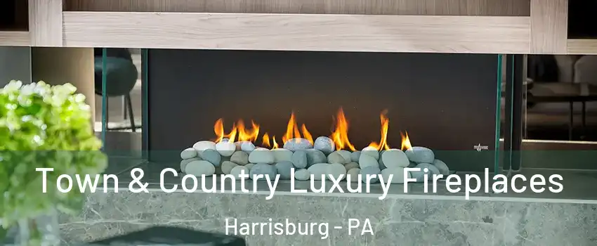  Town & Country Luxury Fireplaces Harrisburg - PA