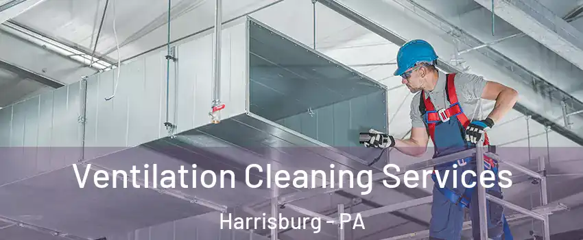  Ventilation Cleaning Services Harrisburg - PA